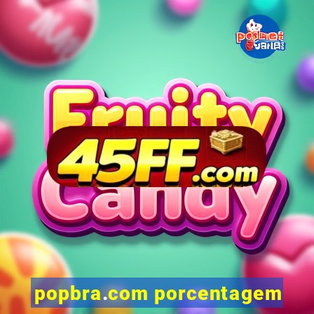 popbra.com porcentagem